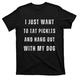 Funny I Just Want To Eat Pickles And Hang Out With My Dog T-Shirt