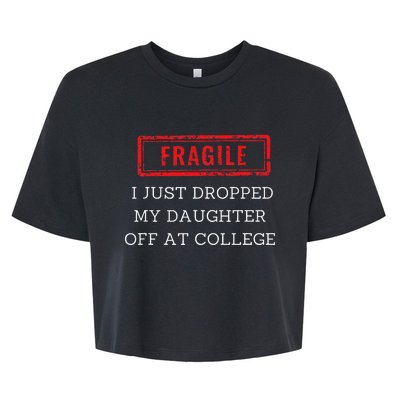 Fragile I Just Dropped My Off At College Drop Off Mom Bella+Canvas Jersey Crop Tee