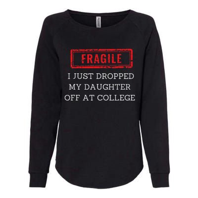 Fragile I Just Dropped My Off At College Drop Off Mom Womens California Wash Sweatshirt