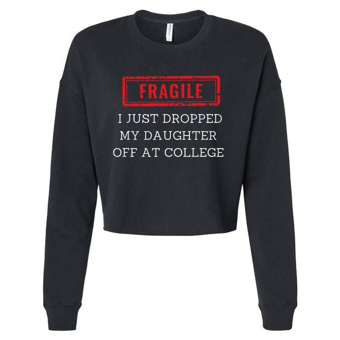 Fragile I Just Dropped My Off At College Drop Off Mom Cropped Pullover Crew