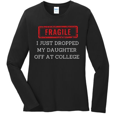 Fragile I Just Dropped My Off At College Drop Off Mom Ladies Long Sleeve Shirt