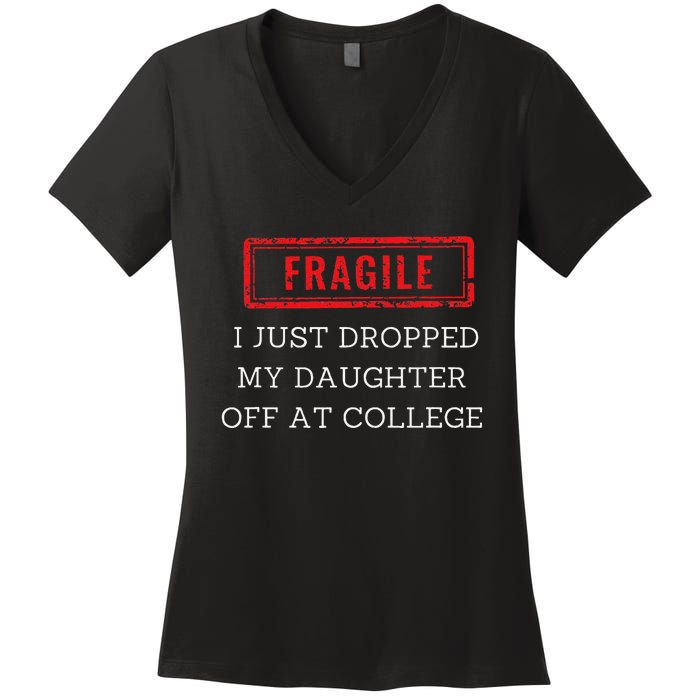 Fragile I Just Dropped My Off At College Drop Off Mom Women's V-Neck T-Shirt