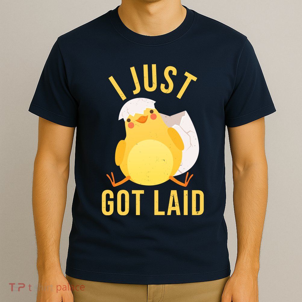 Funny I Just Got Laid Chick T-Shirt