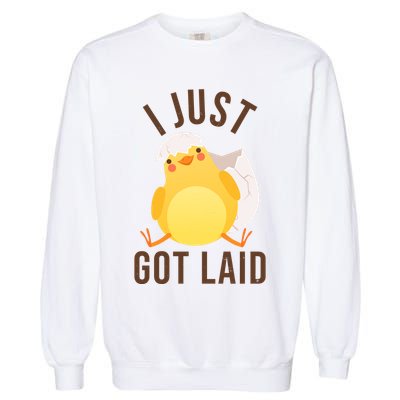 Funny I Just Got Laid Chick Garment-Dyed Sweatshirt