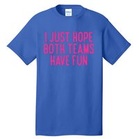 Football I Just Hope Both Teams Have Fun Gift Tall T-Shirt