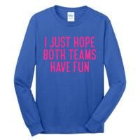 Football I Just Hope Both Teams Have Fun Gift Tall Long Sleeve T-Shirt