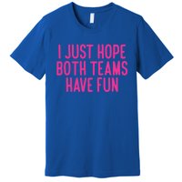 Football I Just Hope Both Teams Have Fun Gift Premium T-Shirt