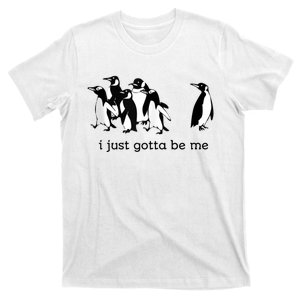 Funny I Just Gotta Be Me Penguin Quote Spheniscidae Penguin T-Shirt