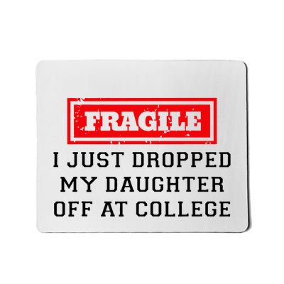 Fragile I Just Dropped My Daughter Off At College Funny Mousepad