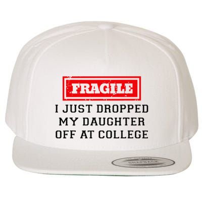 Fragile I Just Dropped My Daughter Off At College Funny Wool Snapback Cap