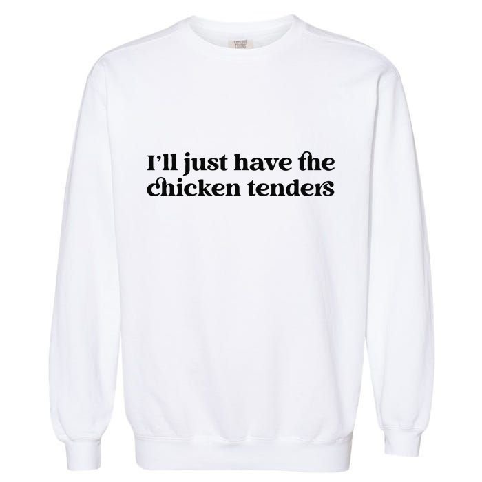 Funny ILl Just Have The Chicken Tenders Christmas Chicken Nugget Garment-Dyed Sweatshirt