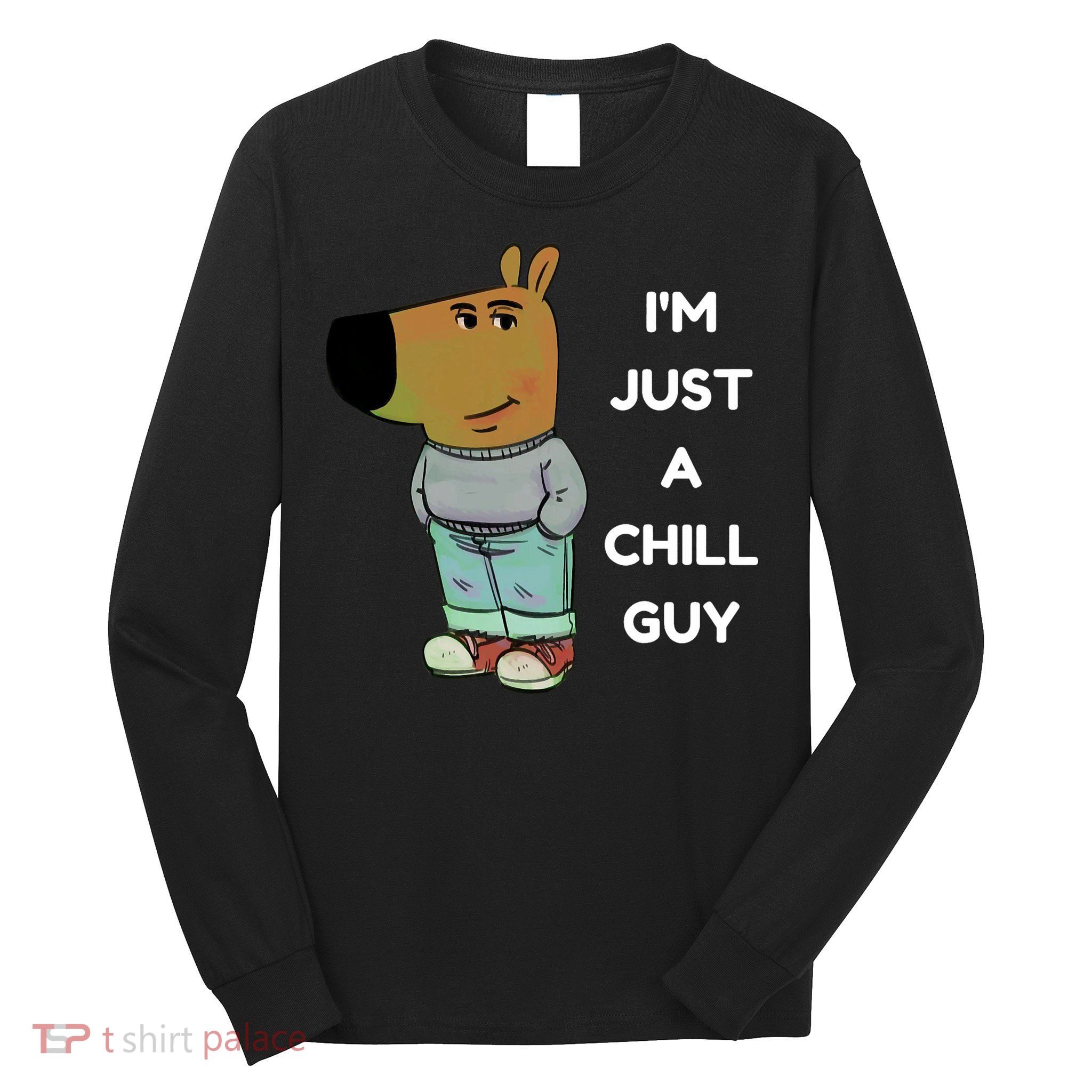 Funny Im Just A Chill Guy Meme Long Sleeve Shirt