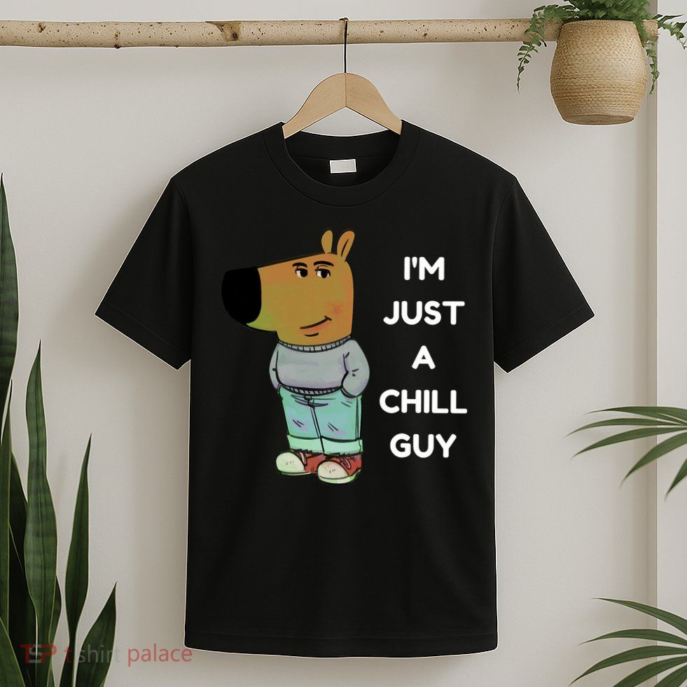 Funny Im Just A Chill Guy Meme T-Shirt