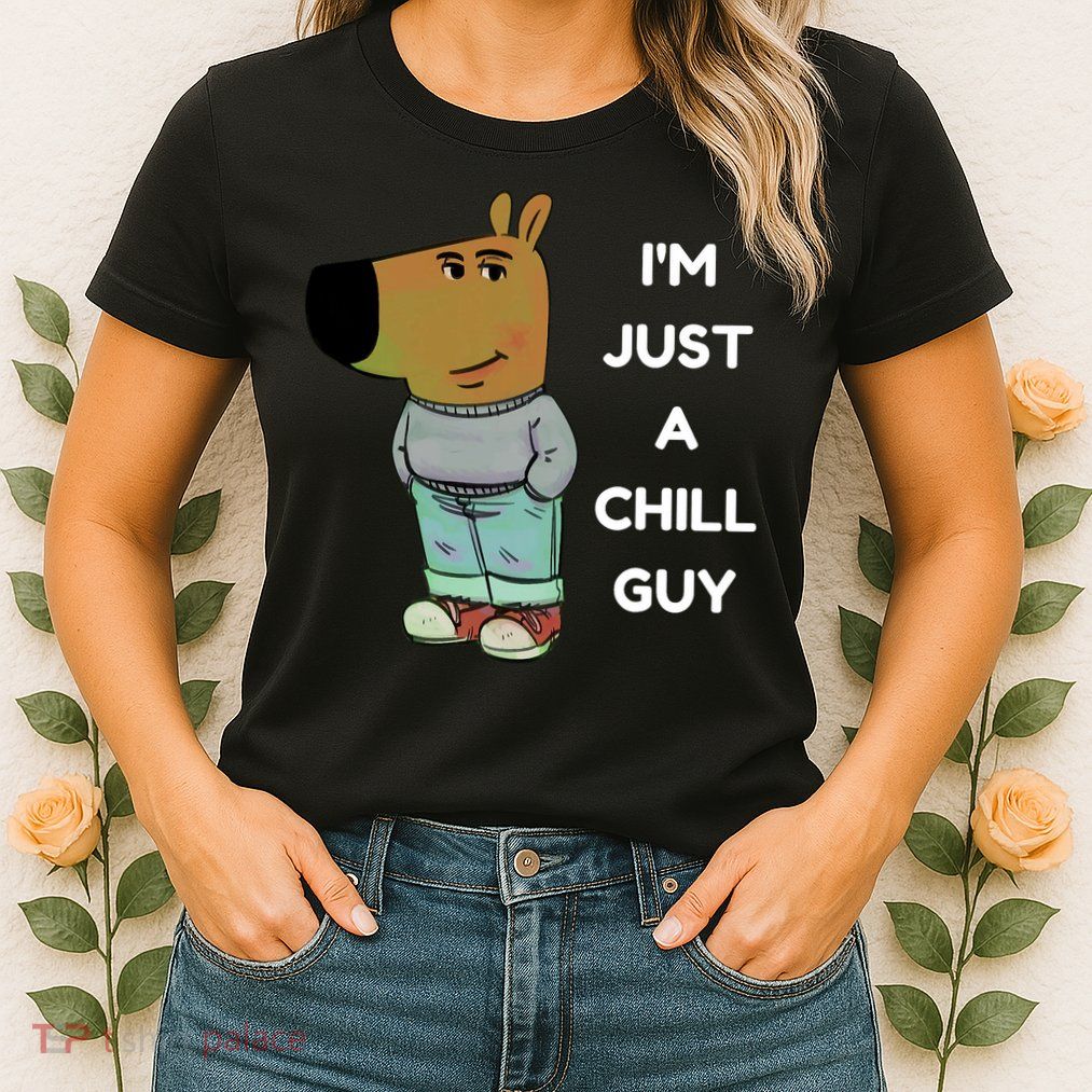Funny Im Just A Chill Guy Meme Womens T-Shirt