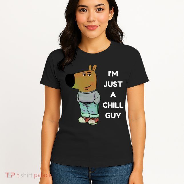 Funny Im Just A Chill Guy Meme Womens T-Shirt