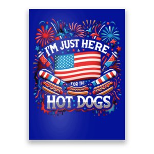 Funny IM Just Here For The Hot Dogs 4th Of July Gift Poster