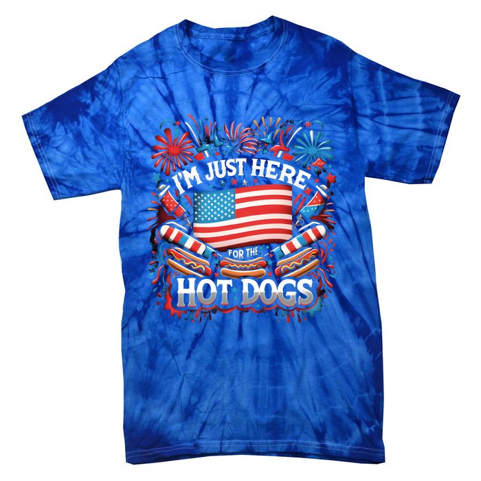 Funny IM Just Here For The Hot Dogs 4th Of July Gift Tie-Dye T-Shirt