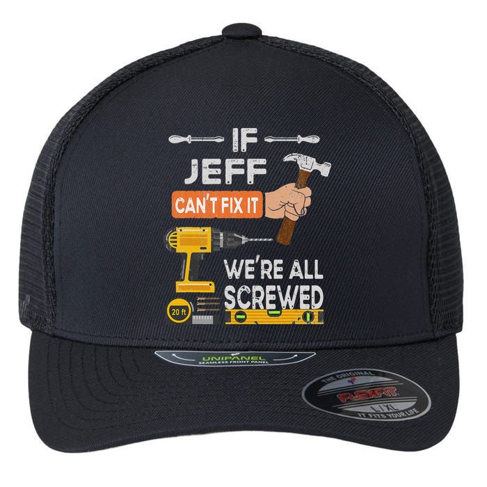 Funny If Jeff can't fix it, we're all screwed handyman Flexfit Unipanel Trucker Cap