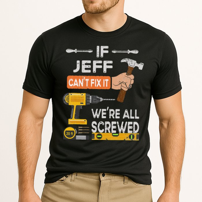 Funny If Jeff can't fix it, we're all screwed handyman Performance Shirt