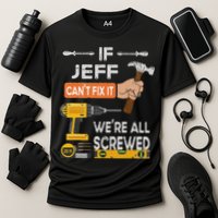 Funny If Jeff can't fix it, we're all screwed handyman Performance Shirt