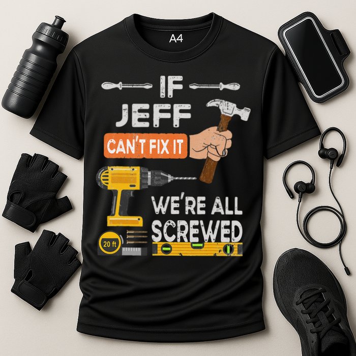 Funny If Jeff can't fix it, we're all screwed handyman Performance Shirt