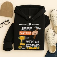 Funny If Jeff can't fix it, we're all screwed handyman Hoodie