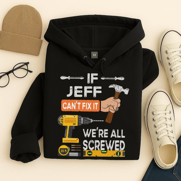 Funny If Jeff can't fix it, we're all screwed handyman Hoodie