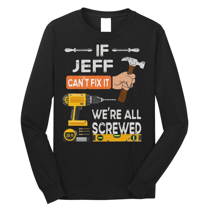 Funny If Jeff can't fix it, we're all screwed handyman Long Sleeve Shirt