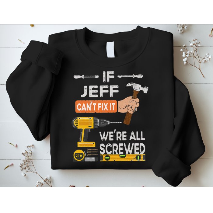 Funny If Jeff can't fix it, we're all screwed handyman Sweatshirt