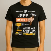 Funny If Jeff can't fix it, we're all screwed handyman T-Shirt