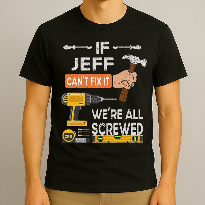 Funny If Jeff can't fix it, we're all screwed handyman T-Shirt