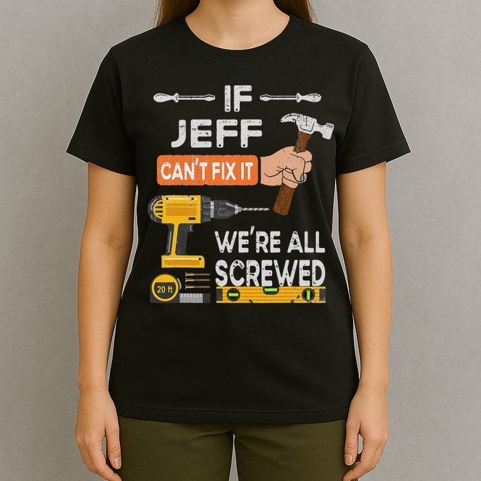 Funny If Jeff can't fix it, we're all screwed handyman T-Shirt