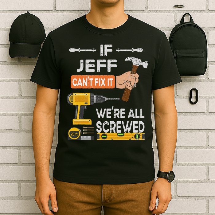 Funny If Jeff can't fix it, we're all screwed handyman T-Shirt