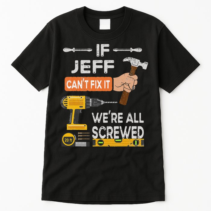 Funny If Jeff can't fix it, we're all screwed handyman Tall T-Shirt