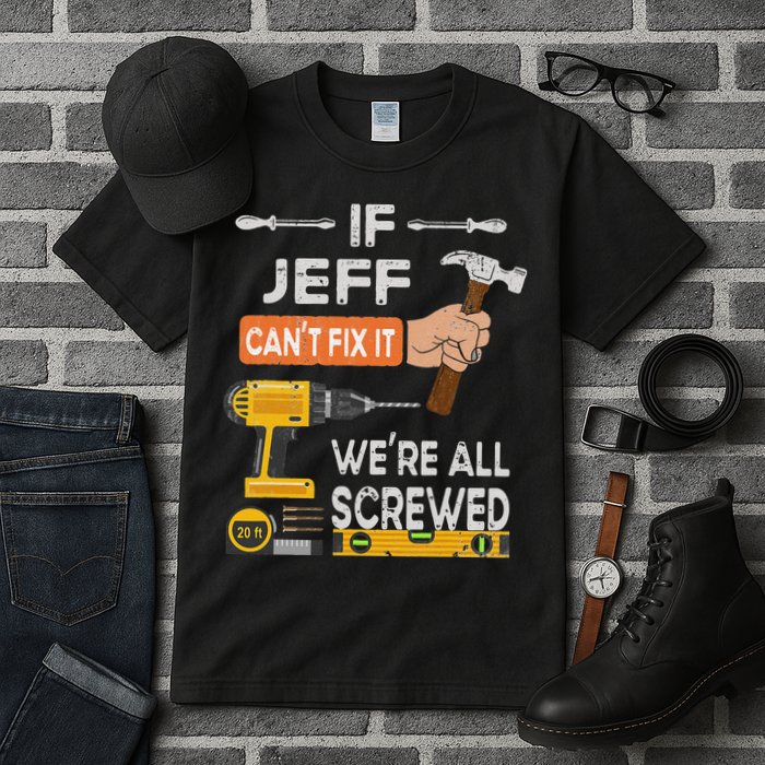Funny If Jeff can't fix it, we're all screwed handyman Tall T-Shirt