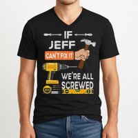 Funny If Jeff can't fix it, we're all screwed handyman V-Neck T-Shirt