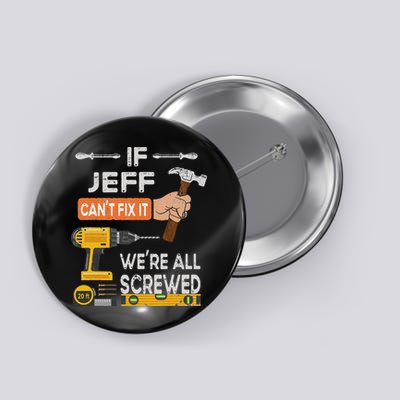 Funny If Jeff can't fix it, we're all screwed handyman Button