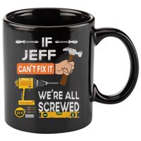 Funny If Jeff can't fix it, we're all screwed handyman 11oz C Handle Ceramic Mug