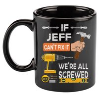 Funny If Jeff can't fix it, we're all screwed handyman 11oz C Handle Ceramic Mug