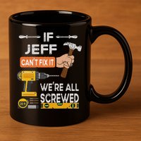 Funny If Jeff can't fix it, we're all screwed handyman 11oz C Handle Ceramic Mug
