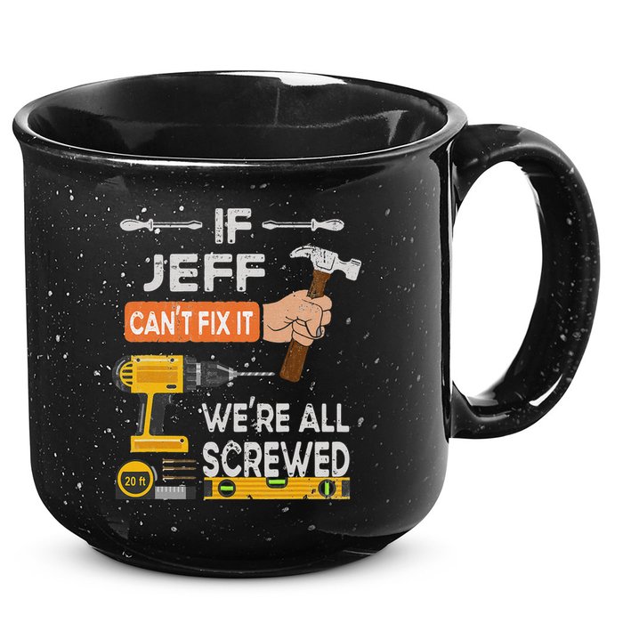 Funny If Jeff can't fix it, we're all screwed handyman 15oz Campfire Ceramic Mug