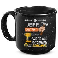Funny If Jeff can't fix it, we're all screwed handyman 15oz Campfire Ceramic Mug