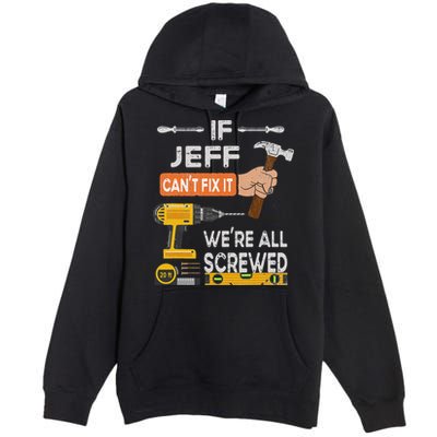 Funny If Jeff can't fix it, we're all screwed handyman Premium Pullover Hoodie