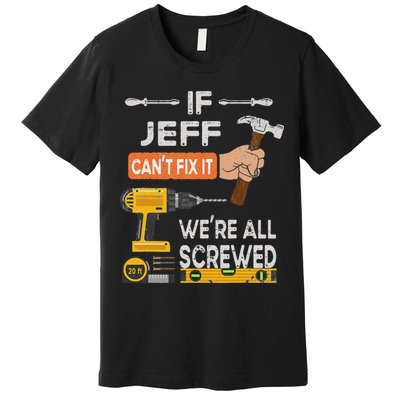 Funny If Jeff can't fix it, we're all screwed handyman Premium T-Shirt