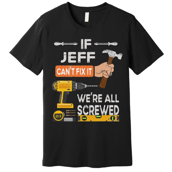 Funny If Jeff can't fix it, we're all screwed handyman Premium T-Shirt