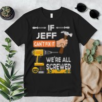 Funny If Jeff can't fix it, we're all screwed handyman Premium T-Shirt