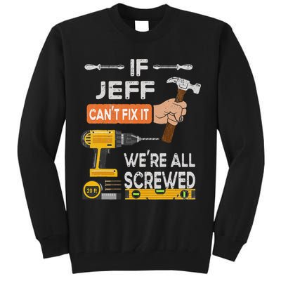 Funny If Jeff can't fix it, we're all screwed handyman Tall Sweatshirt