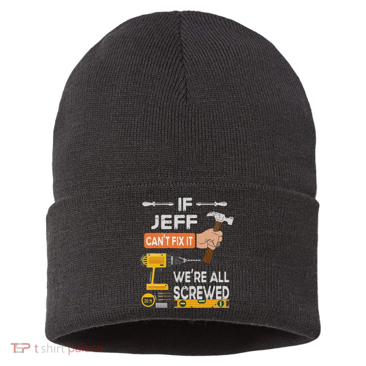 Funny If Jeff can't fix it, we're all screwed handyman Sustainable Knit Beanie