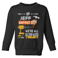 Funny If Jeff can't fix it, we're all screwed handyman Toddler Sweatshirt