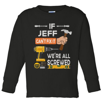 Funny If Jeff can't fix it, we're all screwed handyman Toddler Long Sleeve Shirt